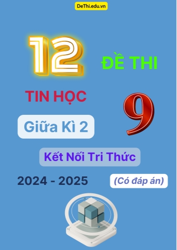 Tuyển tập 12 Đề thi giữa kì 2 năm học 2024-2025 môn Tin học 9 Kết nối tri thức (Có đáp án)